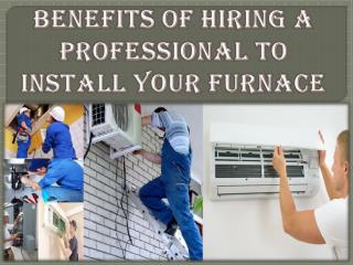 Benefits of Hiring a Professional to Install Your Furnace