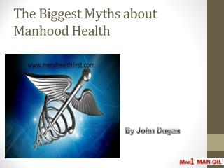 The Biggest Myths about Manhood Health