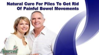 Natural Cure For Piles To Get Rid Of Painful Bowel Movements