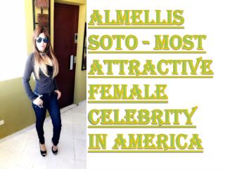 Almellis Soto - Most Attractive Female Celebrity in America
