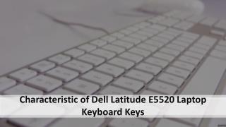 Characteristic of Dell Latitude E5520 Laptop Keyboard Keys