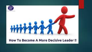 How To Become A More Decisive Leader !!