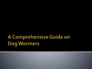 A Comprehensive Guide on Dog Wormers