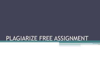 Plagiarize Free Assignment