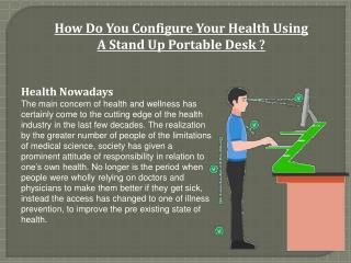 How Do You Configure Your Health Using A Standup Portable Desk