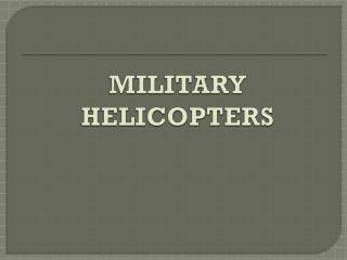 MILITARY HELICOPTERS