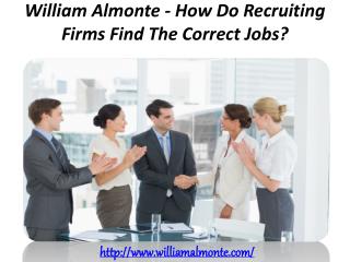 William Almonte - How Do Recruiting Firms Find The Correct Jobs?