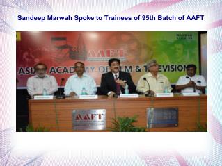 Sandeep Marwah Spoke to Trainees of 95th Batch of AAFT