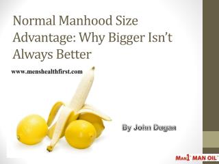 Normal Manhood Size Advantage: Why Bigger Isn’t Always Better