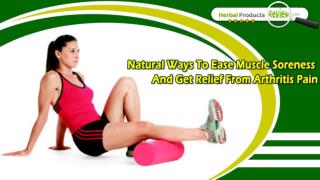 Natural Ways To Ease Muscle Soreness And Get Relief From Arthritis Pain