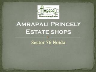 Amrapali Princely Estate Commercial Shops in Sector 76 Noida