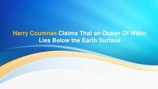 Harry Coumnas Claims That an Ocean Of Water Lies Below the Earth Surface