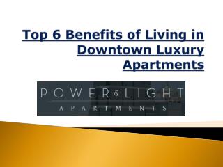 Top 6 Benefits of Living in Downtown Luxury Apartments