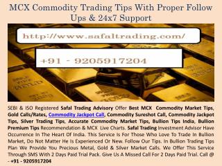 MCX Commodity Trading Tips with proper follow ups & 24x7 Support