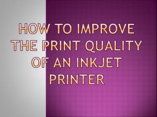 How to improve the print quality of an inkjet printer