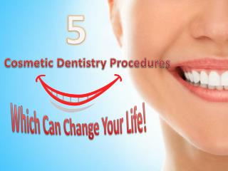 5 Cosmetic Dentistry Procedures Which Can Change Your Life