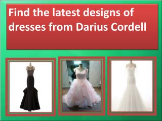 Get the latest designs of gowns from Darius Cordell