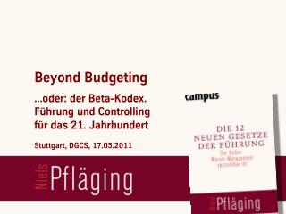 [DE] "Beyond Budgeting ...oder: der Beta-Kodex. Führung und Controlling für das 21. Jahrhundert", Vortrag von Niels Pf