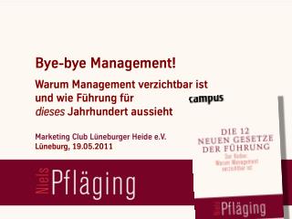 [DE] "Bye-bye management!", Vortrag mit Niels Pfläging beim Marketing-Club Lüneburger Heide (Lueneburg/D)