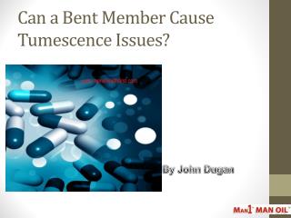 Can a Bent Member Cause Tumescence Issues?