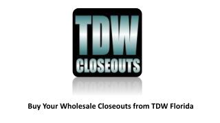 Buy Your Wholesale Closeouts from TDW Florida