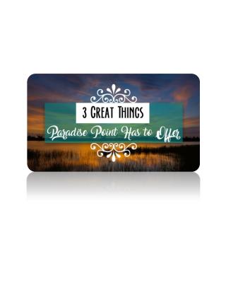 3 Great Things Paradise Point Has to Offer