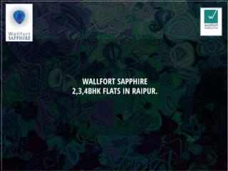 WALLFORT SAPPHIRE -2,3,4BHK Flats in Raipur.