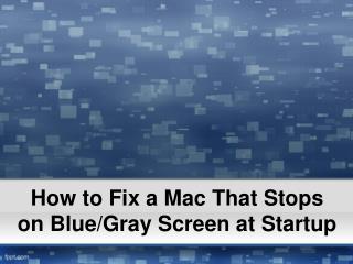 How to fix a mac that stops on blue gray screen at startup