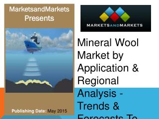 Mineral Wool Market by Application & Regional Analysis Trends & Forecasts To 2019