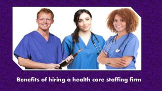 Benefits of hiring a health care staffing firm