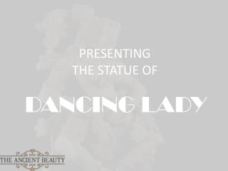 The Statue of Dancing Lady Statue | The Ancient Beauty