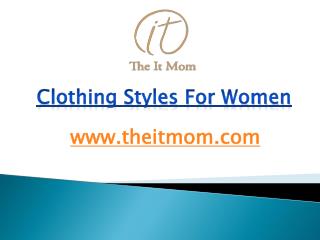 Clothing Styles For Women - www.theitmom.com