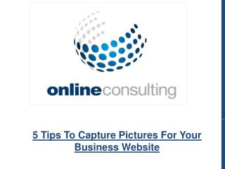 5 Tips To Capture Pictures For Your Business Website