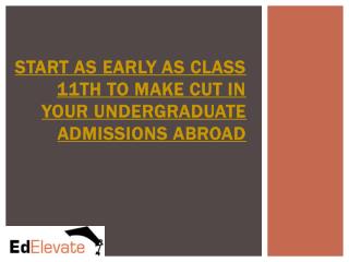 START AS EARLY AS CLASS 11TH TO MAKE CUT IN YOUR UNDERGRADUATE ADMISSIONS ABROAD