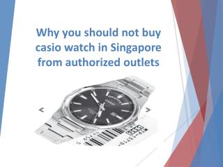 Why you should not buy casio watch in singapore from authorized outlets