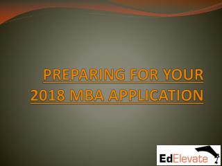 PREPARING FOR YOUR 2018 MBA APPLICATION