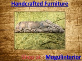 Handcrafted Furniture by Mogulinterior