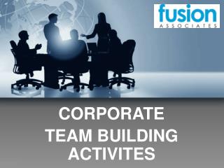 CORPORATE TEAM BUILDING ACTIVITIES - FUSION TEAM BUILDING