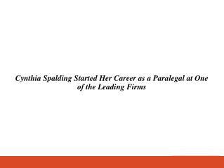 Cynthia Spalding Started Her Career as a Paralegal at One of the Leading Firms