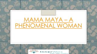 Mama Maya -A Phenomenal Woman