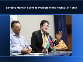 Sandeep Marwah Spoke to Promote World Festival of Youth