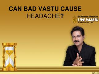 CAN BAD VASTU CAUSE HEADACHE