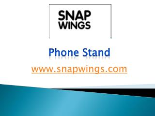 Phone Stand - snapwings.com