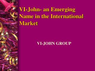VI-John- an Emerging Name in the International Market