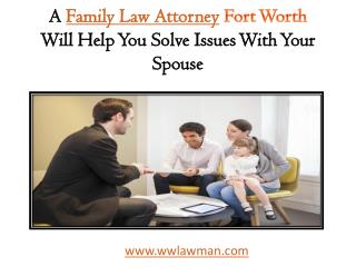 A Family Law Attorney Fort Worth Will Help You Solve Issues With Your Spouse | wwLawman