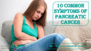 10 Common Symptoms of Pancreatic Cancer