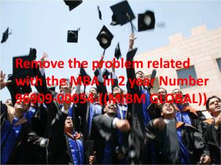 Remove the problem related with the MBA in 2 year Number 96909-00054-((MIBM GLOBAL))