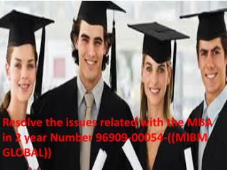 Resolve the issues related with the MBA in 2 year Number 96909-00054-((MIBM GLOBAL))