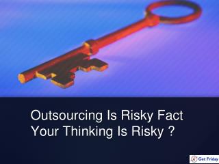 Outsourcing Is Risky Fact (Virtual Assistant India)