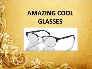 Unique and Beautiful Cool Glasses